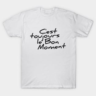 C'est toujours le bon moment funny t-shirt T-Shirt